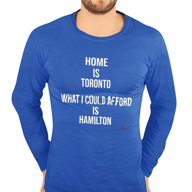 Home Is Toronto What I Could Afford Is Hamilton Shirt The Beaverton Merch Thebeaverton