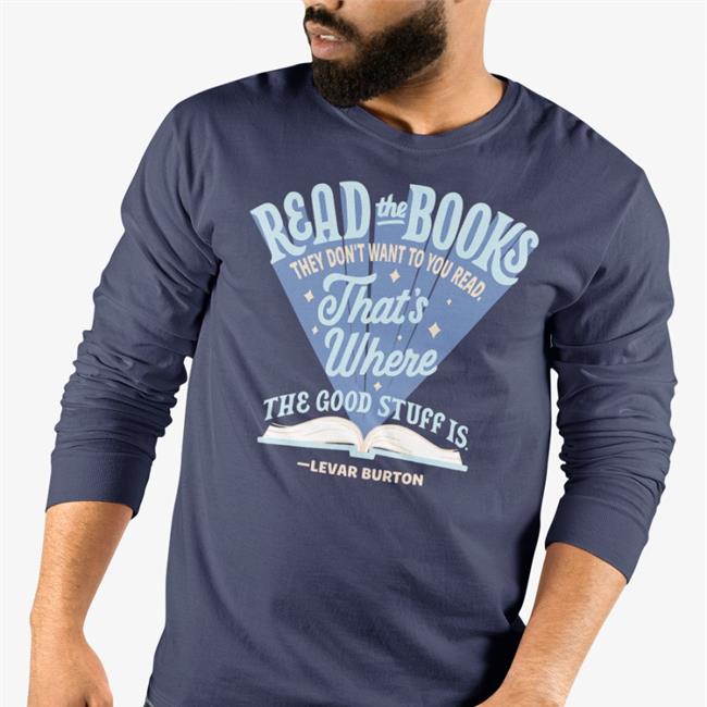Read The Books They Don’T Want You To Read That’S Where The Good Stuff Is Sweatshirt