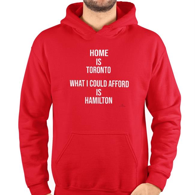 The Beaverton Merch Home Is Toronto What I Could Afford Is Hamilton Shirt Thebeaverton