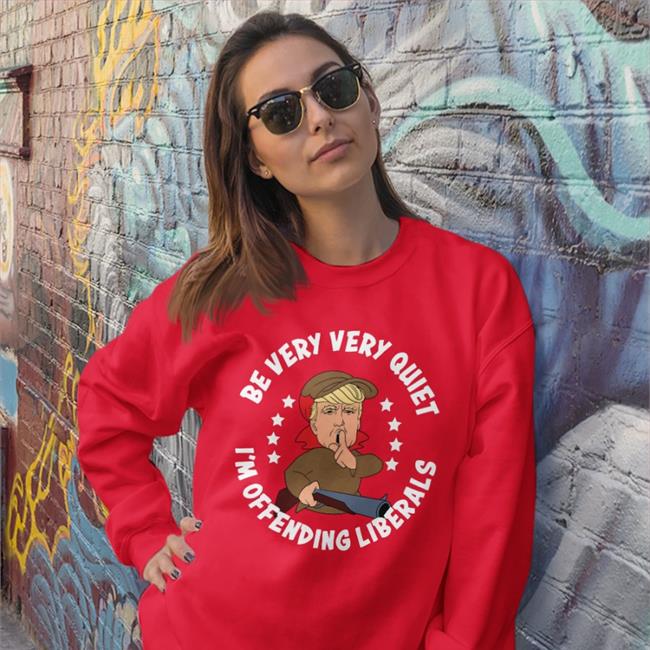 Be Very Very Quiet I'm Offending Liberals Tee Shirt