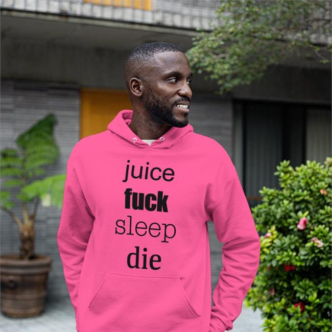 Juice Fuck Sleep Die Hoodie