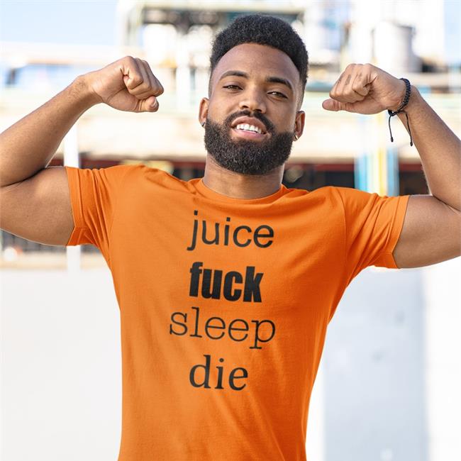 Juice Fuck Sleep Die T Shirt