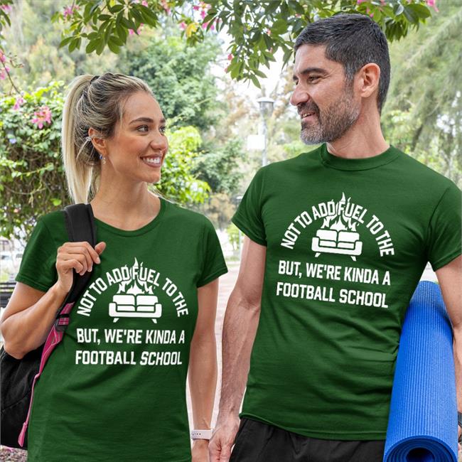 Courthall08 Not To Add Fuel To The But We're Kinda A Football School Shirt Courtney Hall Courtney Hall Not To Add Fuel To The But We're Kinda A Football School Shirt Courthall08