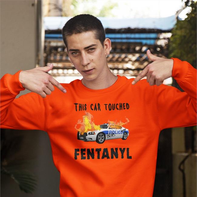 Police Car Burning Shirts That Go Hard Merch This Car Touched Fentanyl Shirt