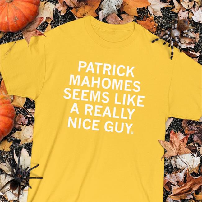 Raygunsite Store Patrick Mahomes Seems Like A Really Nice Guy Shirt Mahomemes