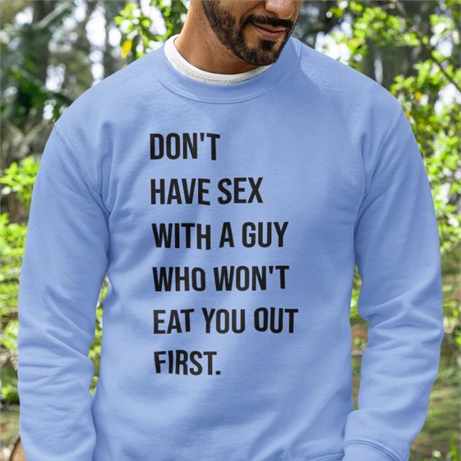 Shirts That Go Hard Don't Have Sex With A Guy Who Won't Eat You Out First Cap Shirtsthtgohard