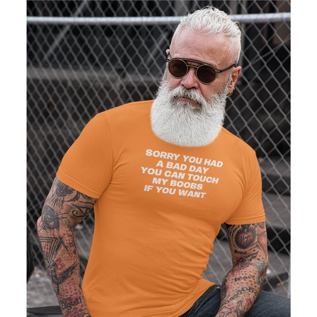 Sorry You Had A Bad Day You Can Touch My Boobs If You Want Sweatshirt
