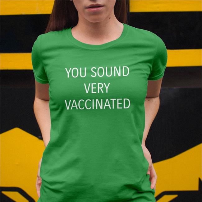 You Sound Very Vaccinated Tee