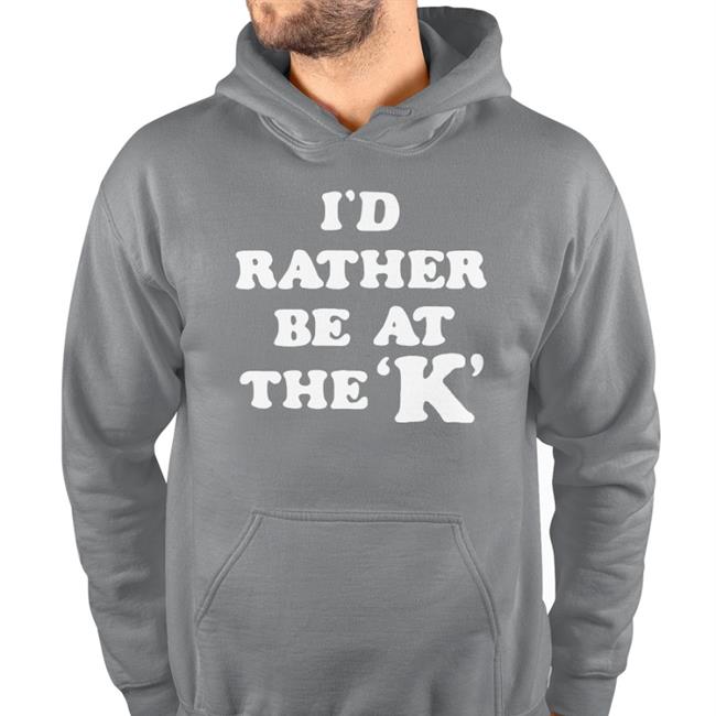 I'd Rather Be At The K Funny T Shirt
