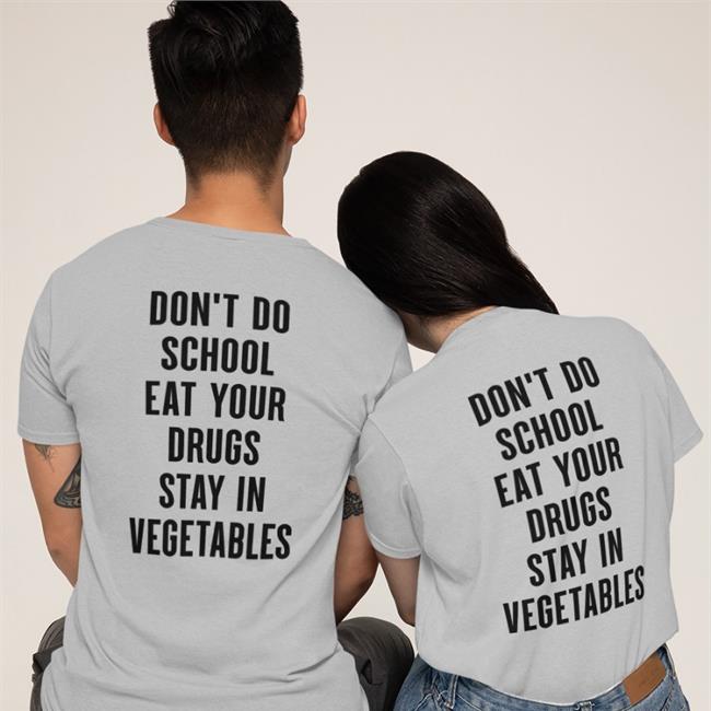 Don't Do School Eat Your Drugs Shirt
