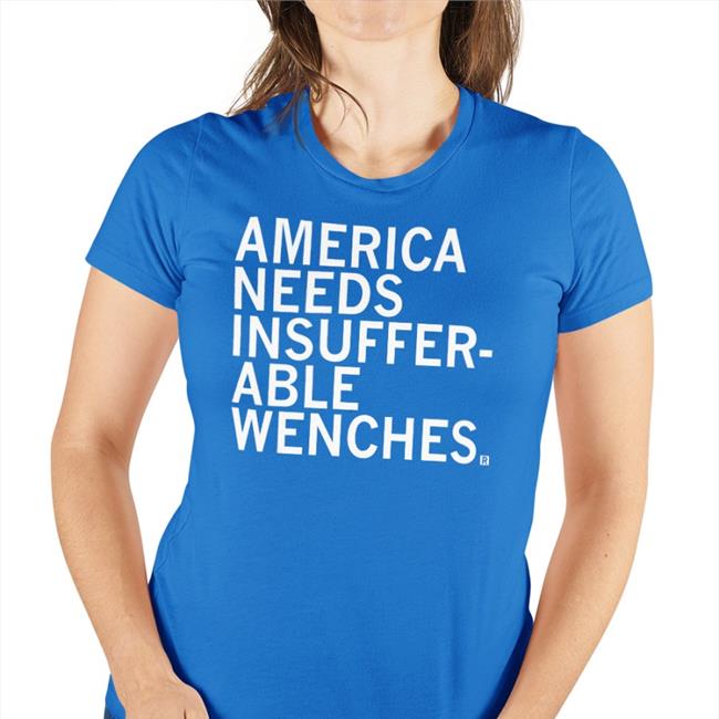 Raygunsite Merch America Needs Insufferable Wenches Shirt Mallory Mcmorrow America Needs Insufferable Wenches T Shirt Raygunsite Merch