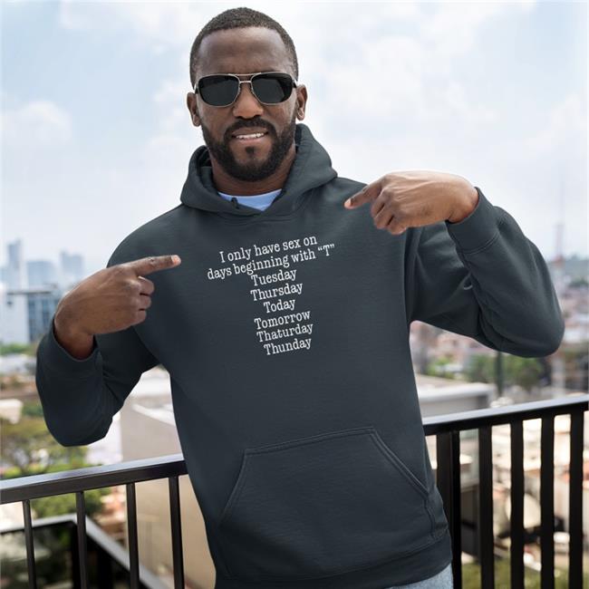I Only Have Sex On Days Beginning With "T" Sweatshirt