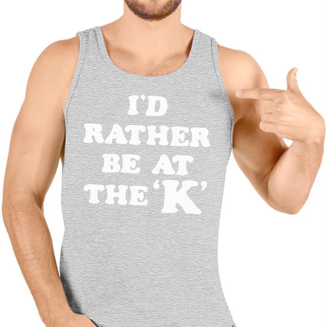 Sarah Nauser I'd Rather Be At The K Funny T Shirt