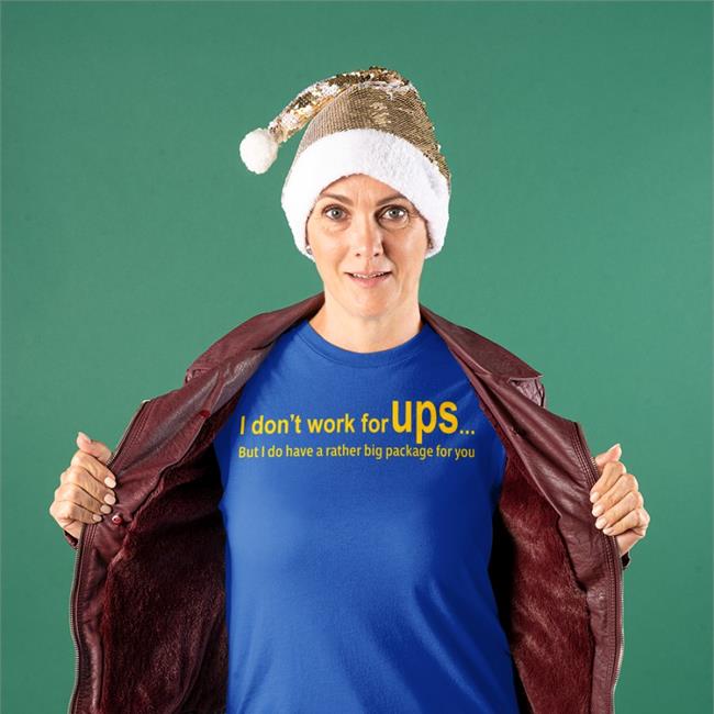 I Don’T Work For Ups But I Do Have A Rather Big Package For You Shirt I Don’T Work For Ups But I Do Have A Rather Big Package For You Tee