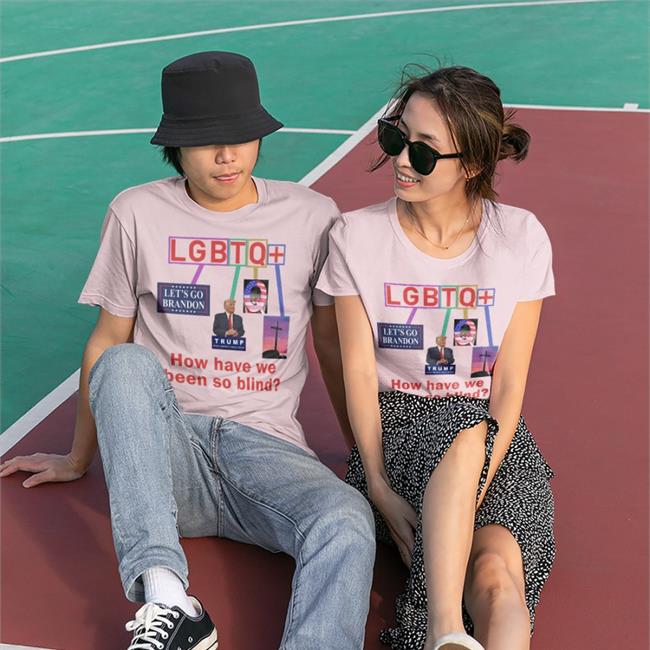Bigwillyitguy99 Lgbtq How Have We Been So Blind Shirt Brandon Trump