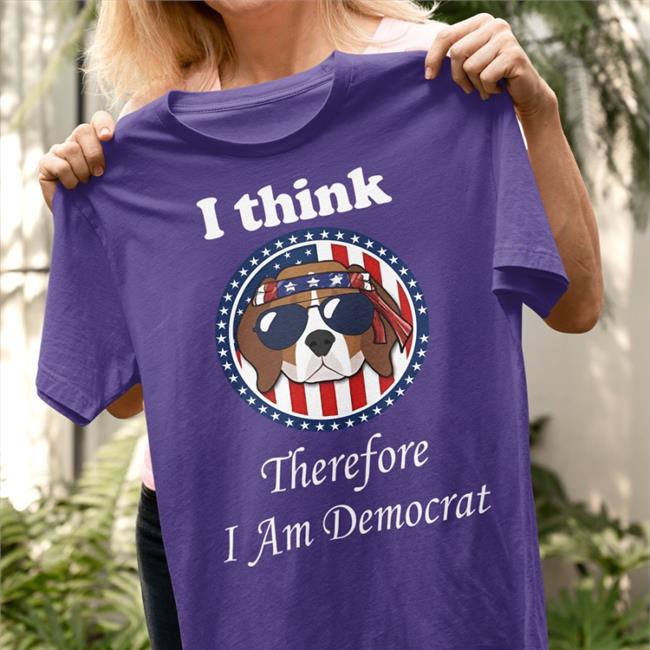 I Think Therefore I Am Democrat Shirts Emywinst I Think Therefore I Am Democrat Shirt