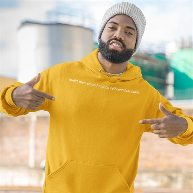 Might Fuck Around And Be Self Confident Today T Shirt