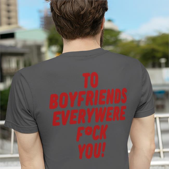 Shirts That Go Hard Shirtsthtgohard To Boyfriends Everywhere Fuck You Hoodie Shirts That Go Hard To Boyfriends Everywhere Fuck You Tee Shirt Shirtsthtgohard