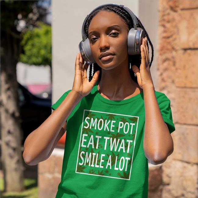 Smoke Pot Eat Twat Smile A Lot T Shirt
