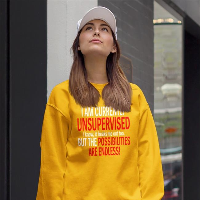I Am Currently Unsupervised I Know It Freaks Me Out Too But The Possibilities Are Endless Long Sleeve Tee