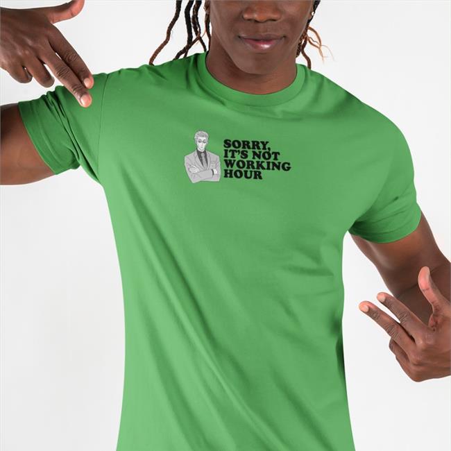 Sorry It's Not Working Hour Shirt