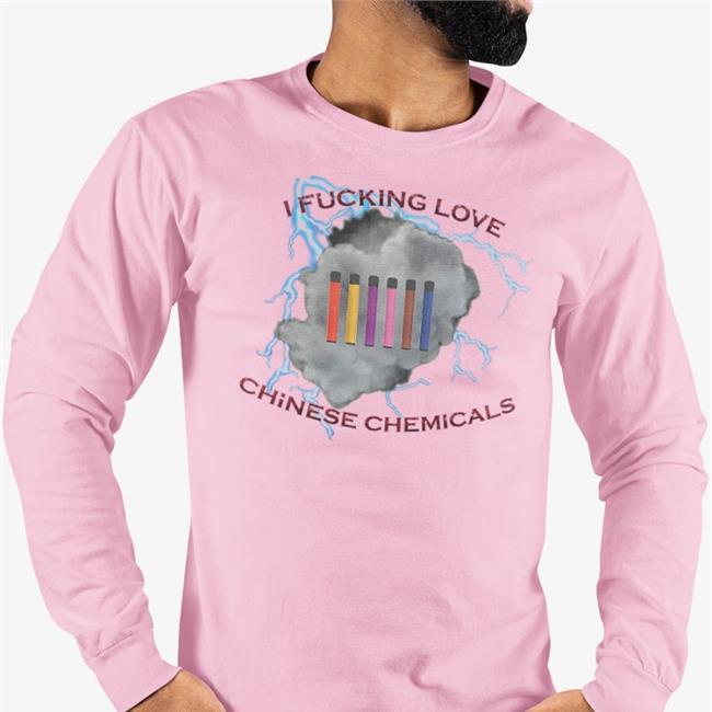 Shirts That Go Hard I Fucking Love Chinese Chemicals Shirt Unprofessional Apparel Merch