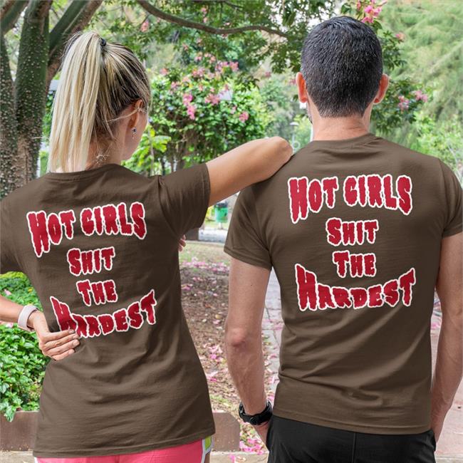 Hot Girls Shit The Hardest T Shirt