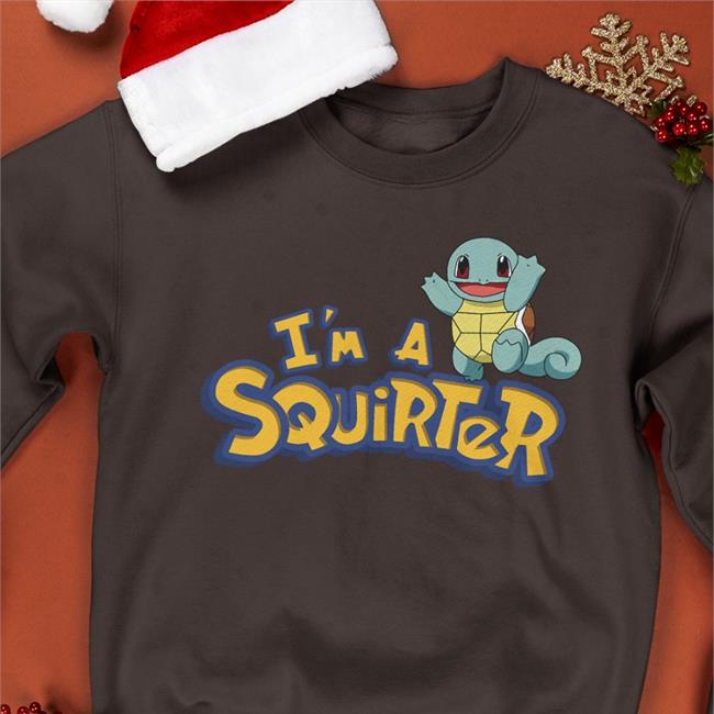 I’M A Squirter Hoodie Shirts That Go Hard