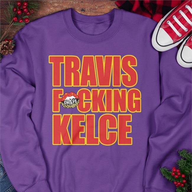 Travis Fucking Kelce Shirts