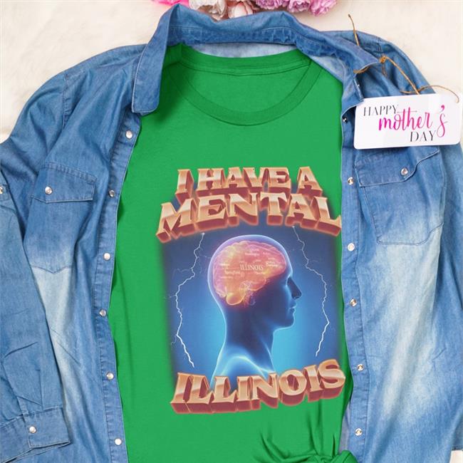 I Have A Mental Illinois Shirt Shirts That Go Hard Swag Stimulus Merch