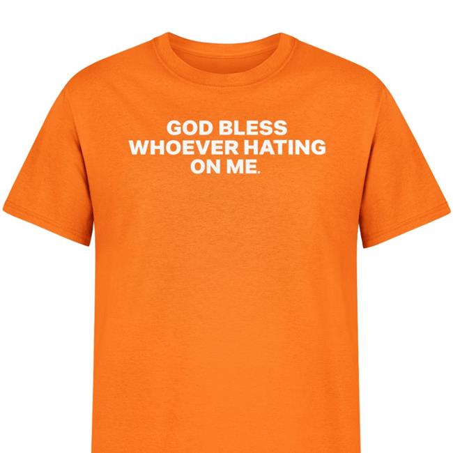 Rubythevalley God Bless Whoever Hating On Me Shirt