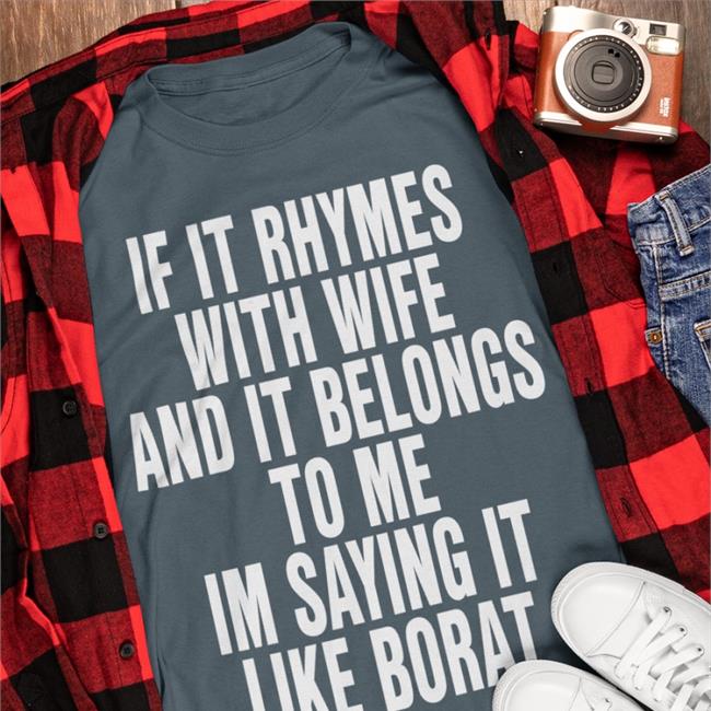 The Good Shirts Merch Black If It Rhymes With Wife And It Belongs To Me Im Saying It Like Borat Cap