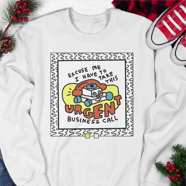 Merryh Excuse Me I Have To Take This Urgent Business Call Funny T Shirt White