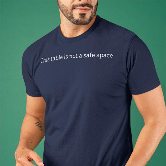 This Table Is Not A Safe Space Tee Shirt Dave Knighthawk Simpson
