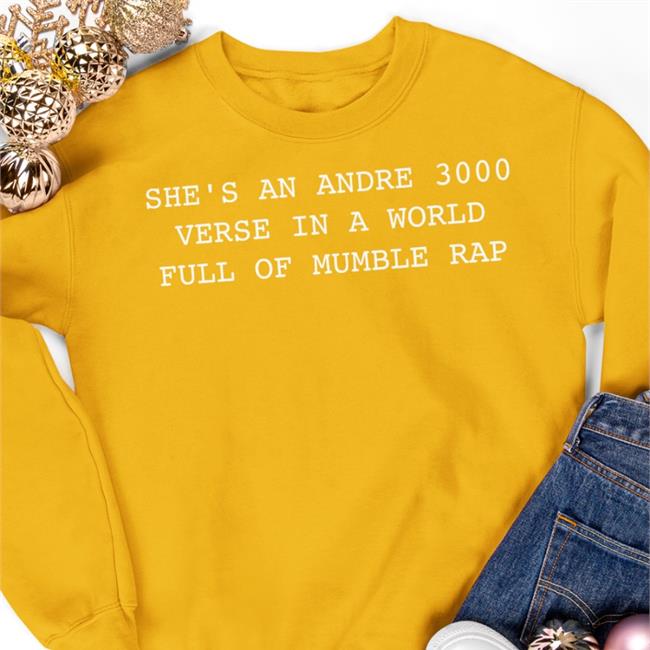 She’S An Andre 3000 Verse In A World Full Of Mumble Rap T Shirts She’S An Andre 3000 Verse In A World Full Of Mumble Rap Shirt Joey Gothamhiphop