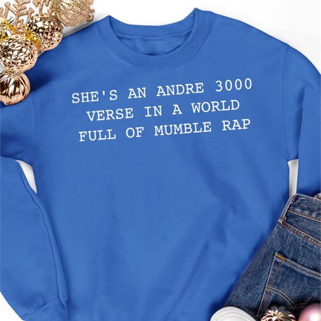 She’S An Andre 3000 Verse In A World Full Of Mumble Rap T Shirts She’S An Andre 3000 Verse In A World Full Of Mumble Rap Tees