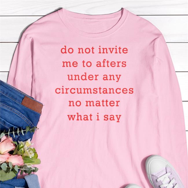 Thursdaylines Store Do Not Invite Me To Afters Under Any Circumstances No Matter What I Say Hoodied Sweatshirt Black