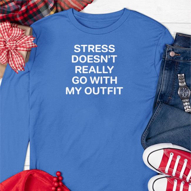 Stress Doesn't Really Go With My Outfit Sweatshirt