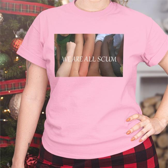 Shirtsthtgohard We Are All Scum Shirts
