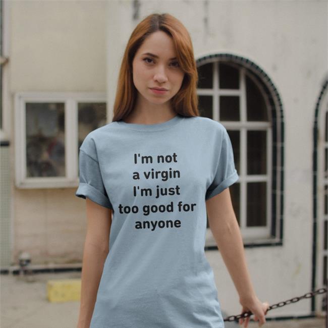 White I'm Not A Virgin I'm Just Too Good For Anyone Hoodie Sara