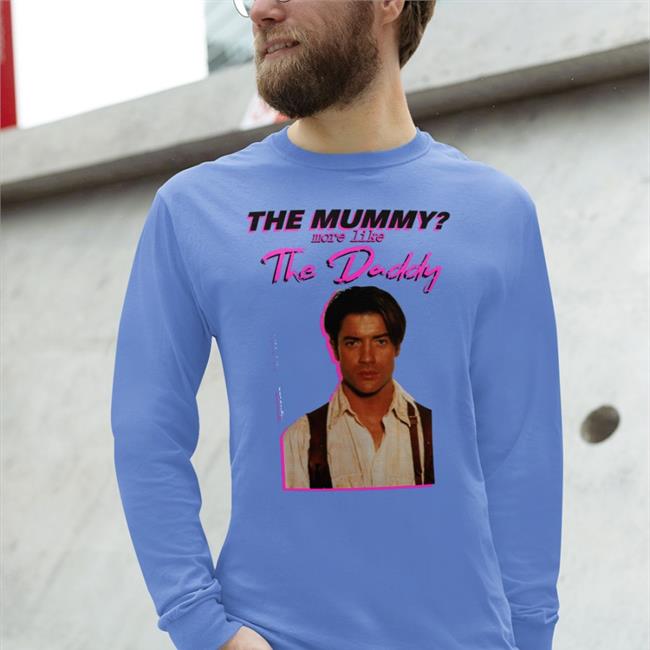 Brendan Fraser The Mummy More Like The Daddy Hoodie