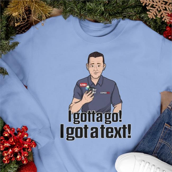I Gotta Go I Got A Text Hoodie