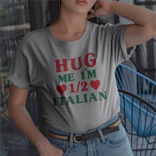 Funny Hug Me I'm Half Itallian Shirt