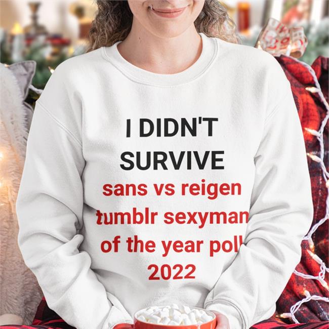 I Didn't Survive Sans Vs Reigen Tumblr Sexyman Of The Year Poll 2022 T Shirt
