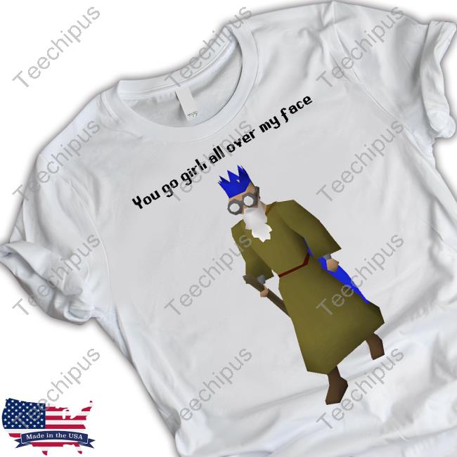 You Go Girl All Over My Face Hoodie