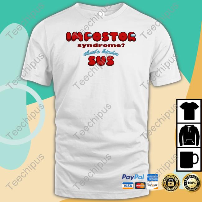 Impostor Syndrome That's Kinda Sus Tee Shirt Snazzyseagull