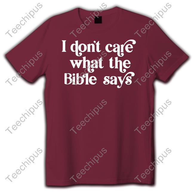 Official I Don't Care What The Bible Says Shirt