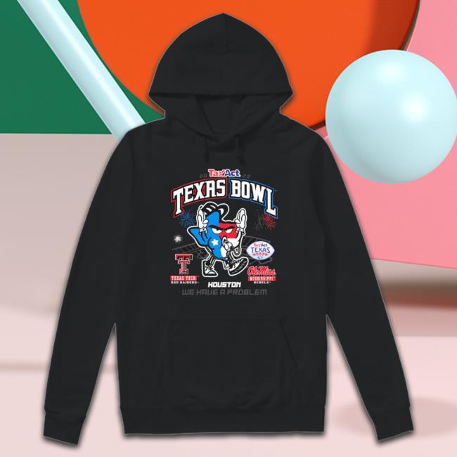 2022 Taxact Texas Bowl Texas Tech Vs Ole Miss We Have A Problem Long Sleeve Shirt