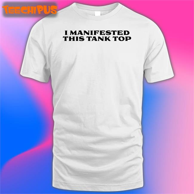 I Manifested This Tank Top Tee