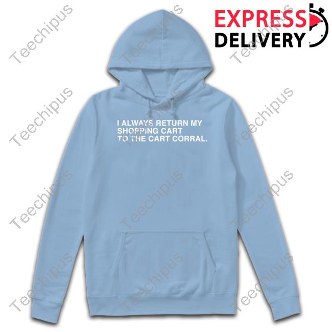 Obviousshirts Shop I Always Return My Shopping Cart To The Cart Corral Hoodie